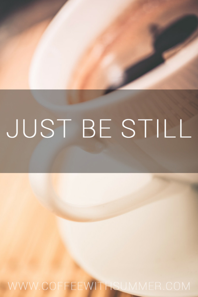 Just Be Still
