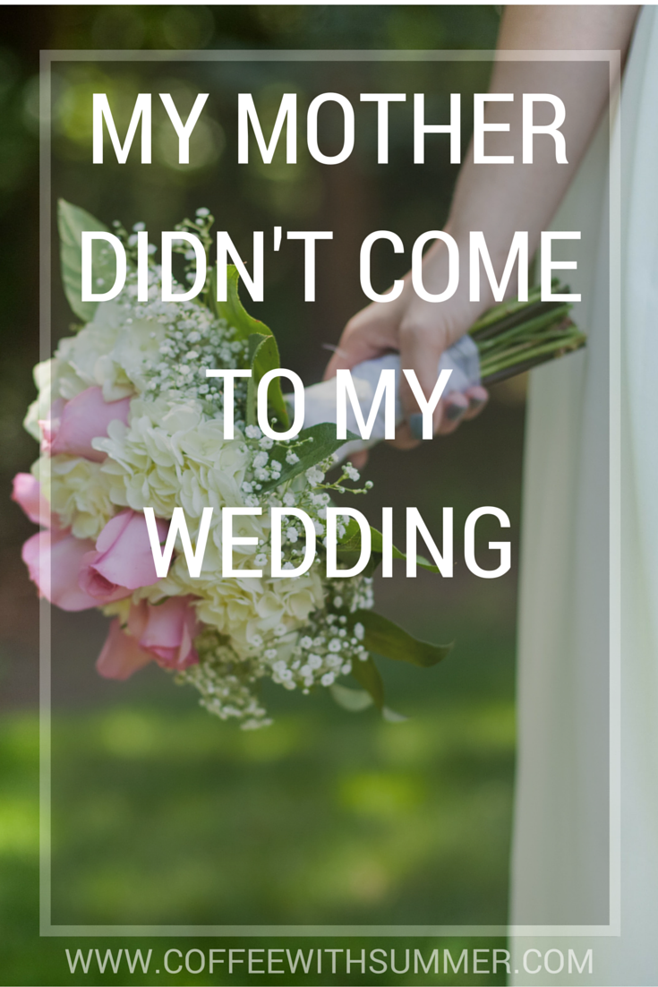 My Mother Didn’t Come To My Wedding