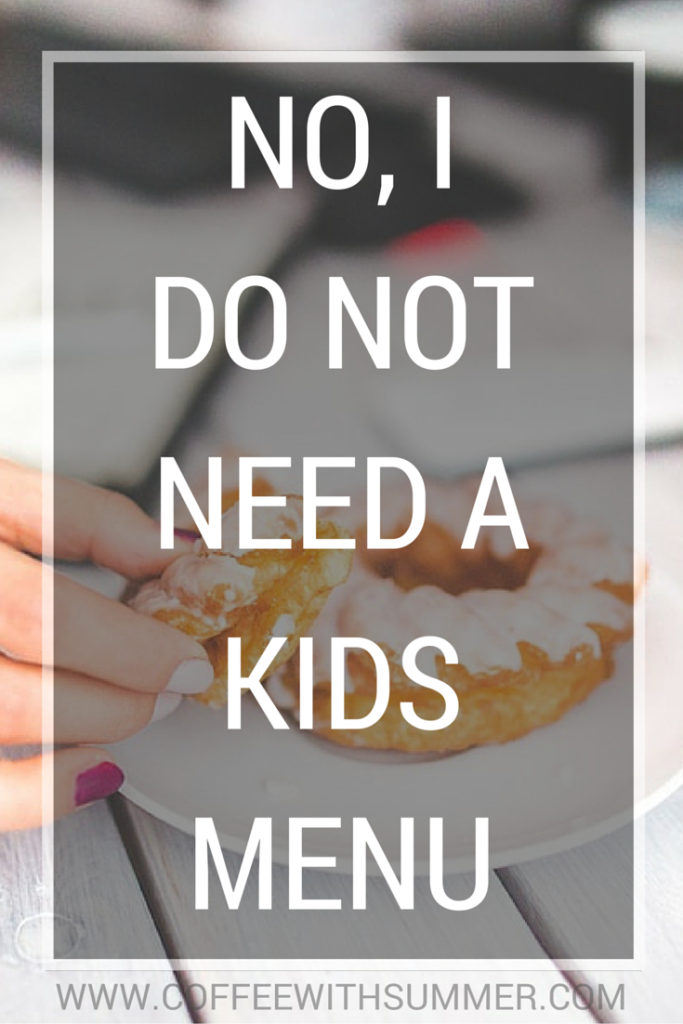 No, I Do Not Need A Kids Menu | Coffee With Summer
