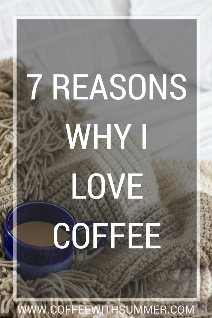 7 Reasons Why I Love Coffee