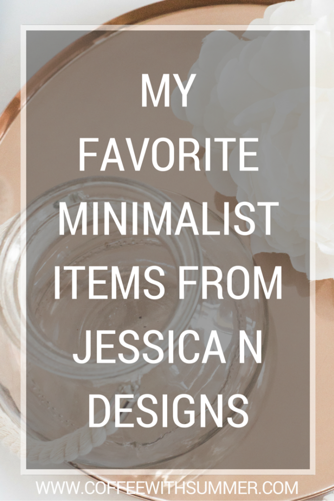 My Favorite Minimalist Items From Jessica N Designs | Coffee With Summer