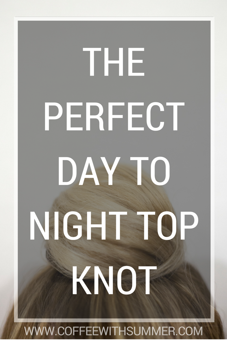 The Perfect Day To Night Top Knot
