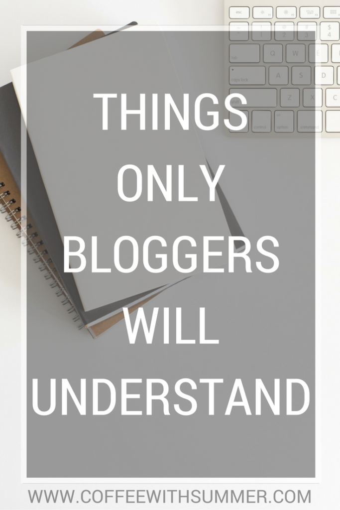 Things Only Bloggers Will Understand | Coffee With Summer
