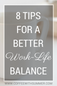 8 Tips For A Better Work-Life Balance | Coffee With Summer