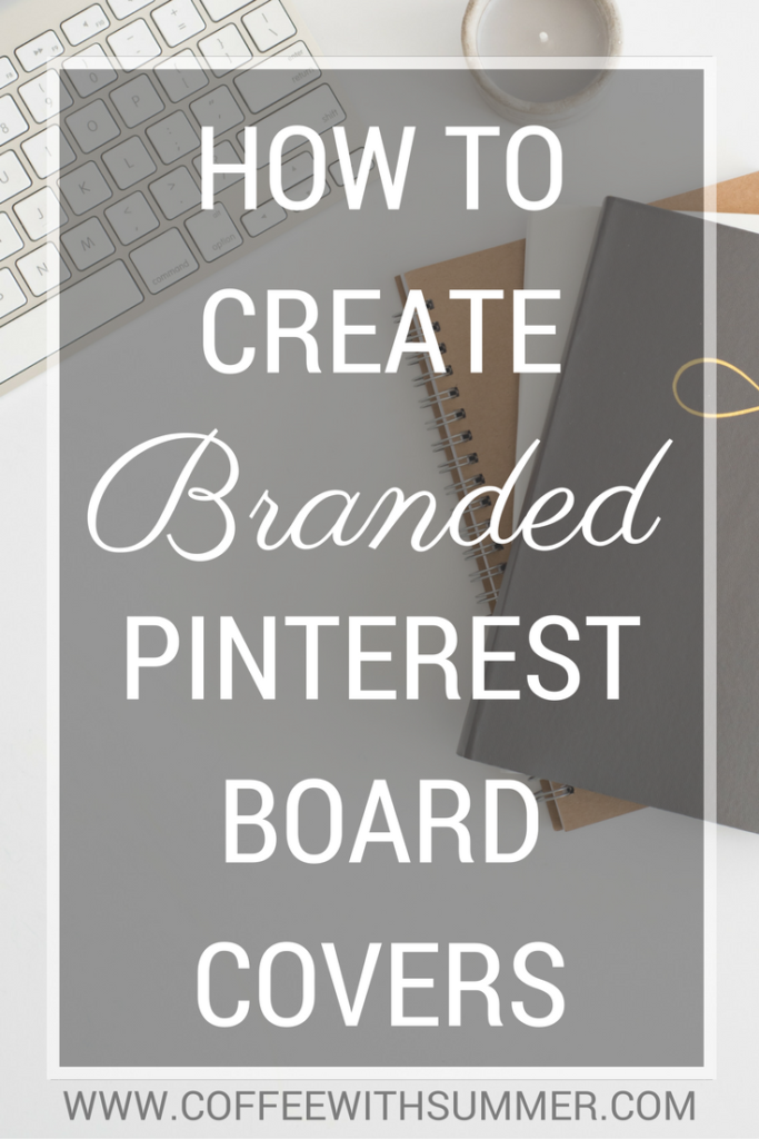 How To Create Branded Pinterest Board Covers | Coffee With Summer