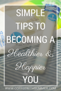 Simple Tips To Becoming A Healthier (& Happier) You | Coffee With Summer