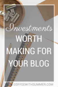 Investments Worth Making For Your Blog | Coffee With Summer