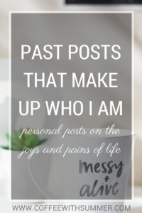 Past Posts That Make Up Who I Am | Coffee With Summer