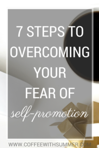 7 Steps To Overcoming Your Fear Of Self-Promotion | Coffee With Summer