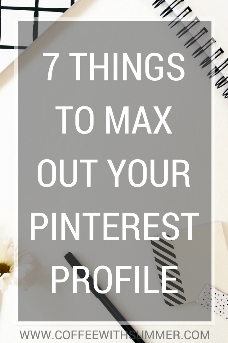 7 Things To Max Out Your Pinterest Profile | Coffee With Summer