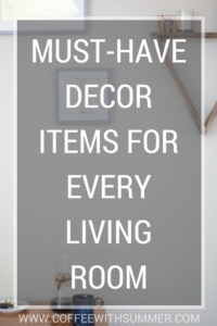 Must-Have Decor Items For Every Living Room | Coffee With Summer