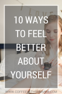 10 Ways To Feel Better About Yourself | Coffee With Summer