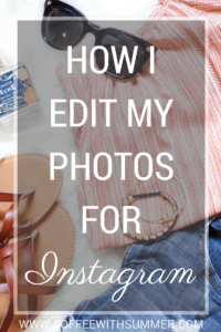 How I Edit My Photos For Instagram | Coffee With Summer