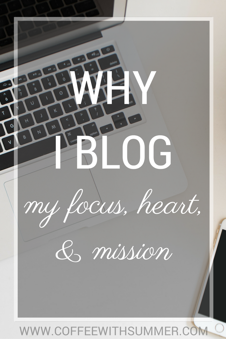 Why I Blog (My Focus, Heart, & Mission)