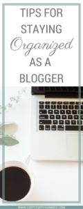 Tips For Staying Organized As A Blogger | Coffee With Summer
