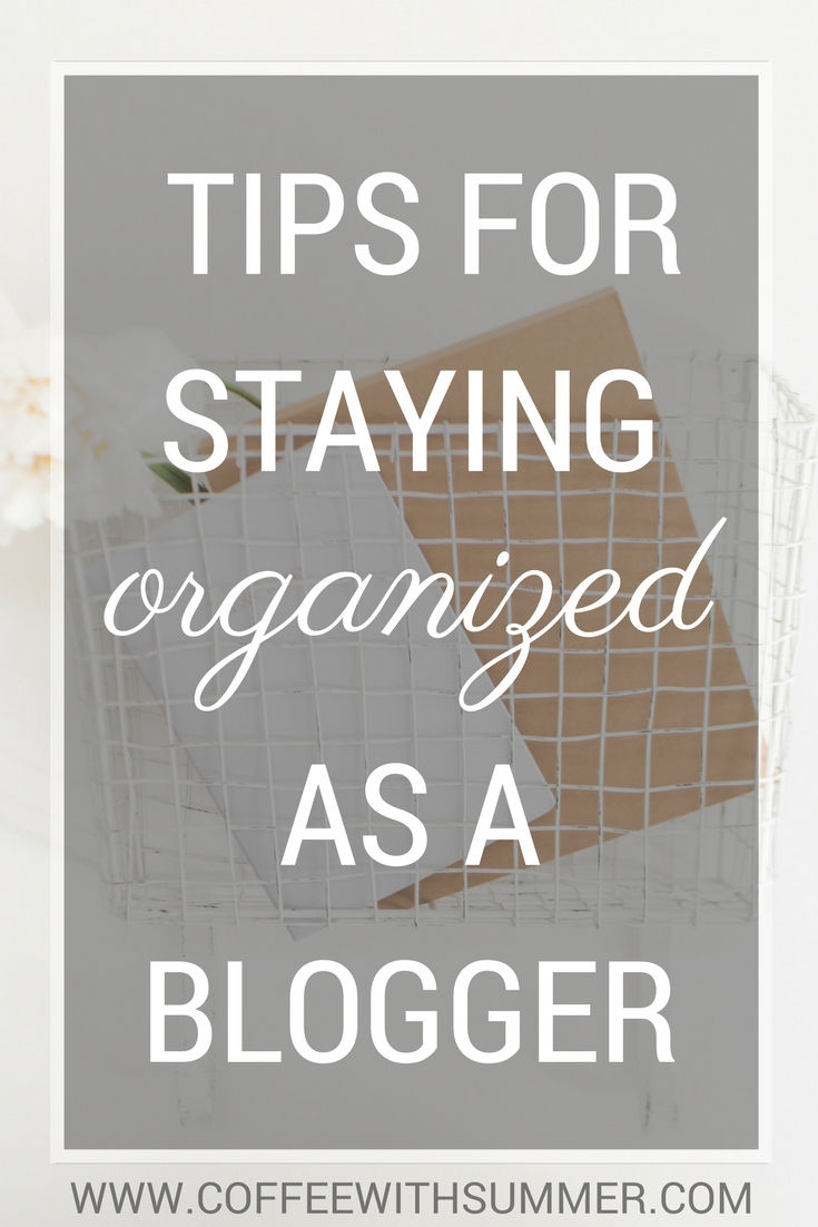 Tips For Staying Organized As A Blogger | Coffee With Summer