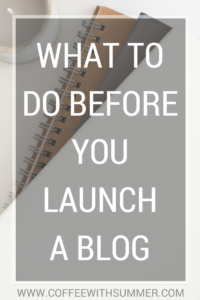 What To Do Before You Launch A Blog | Coffee With Summer
