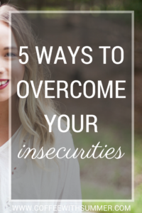 5 Ways To Overcome Your Insecurities | Coffee With Summer