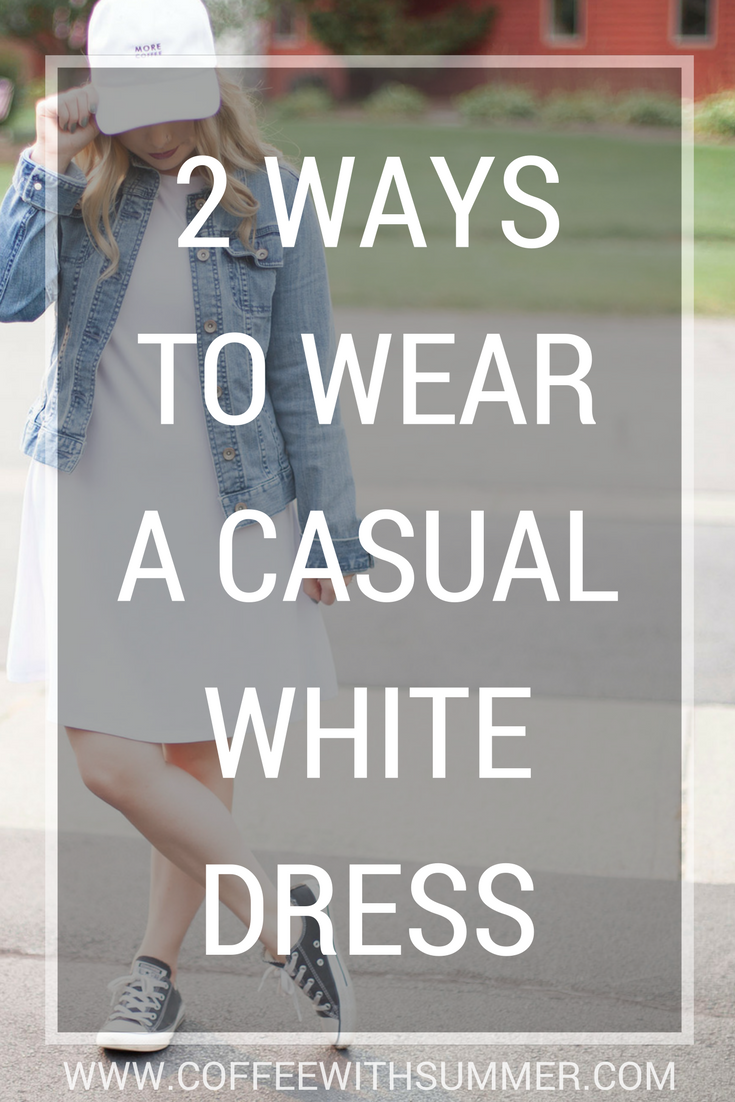 2 Ways To Wear A Casual White Dress - Coffee With Summer