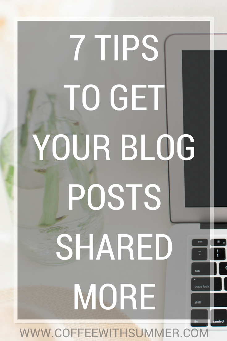 7 Tips To Get Your Blog Posts Shared More | Coffee With Summer