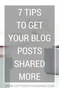 7 Tips To Get Your Blog Posts Shared More | Coffee With Summer