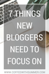 7 Things New Bloggers Need To Focus On | Coffee With Summer