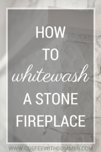 How To Whitewash A Stone Fireplace | Coffee With Summer