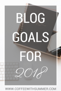 Blog Goals For 2018 | Coffee With Summer