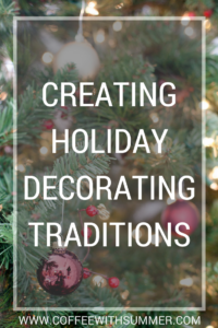 Creating Holiday Decorating Traditions | Coffee With Summer