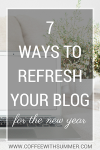7 Ways To Refresh Your Blog For The New Year | Coffee With Summer