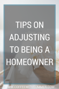 Tips For Adjusting To Homeownership | Coffee With Summer