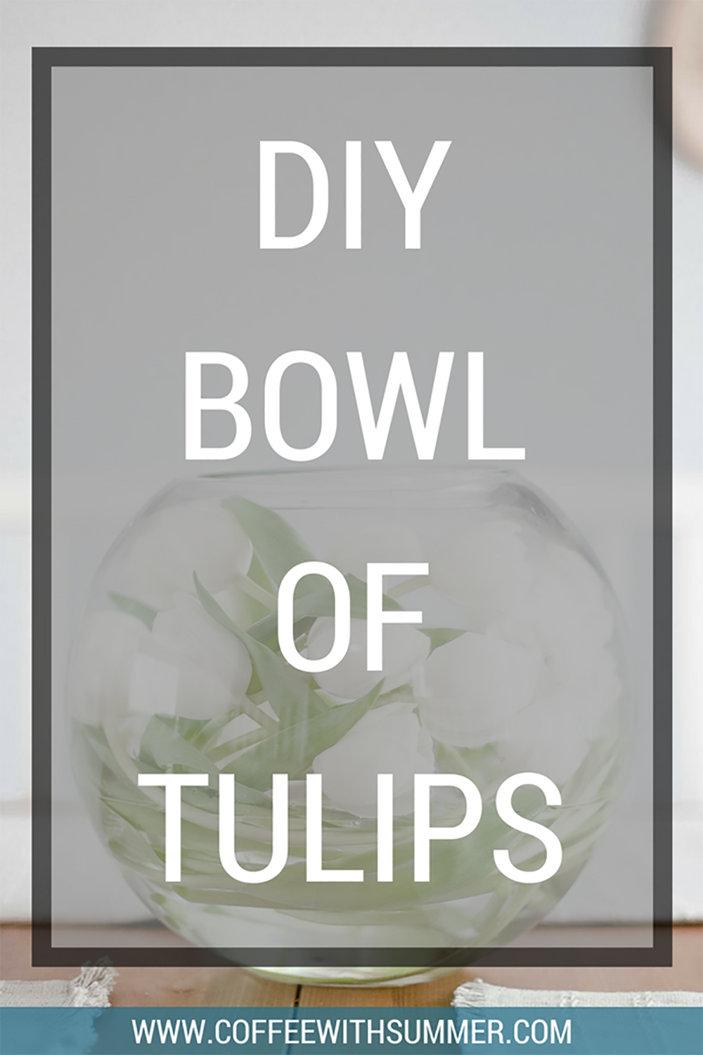 DIY Bowl Of Tulips | Coffee With Summer