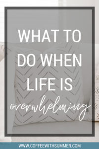 What To Do When Life Is Overwhelming | Coffee With Summer