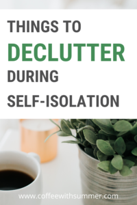 Things to Declutter During Self-Isolation